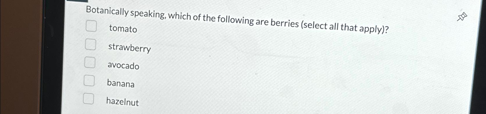 Solved Botanically speaking, which of the following are | Chegg.com