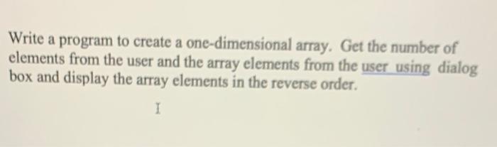 Solved Write a program to create a one-dimensional array. | Chegg.com