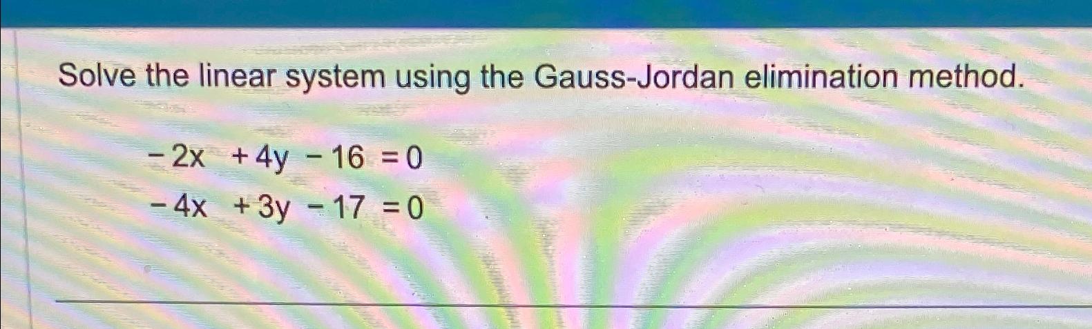 Solved Solve The Linear System Using The Gauss-Jordan | Chegg.com