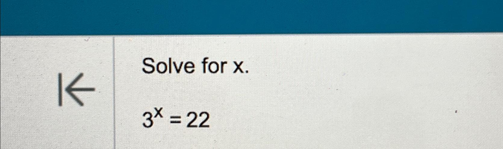 Solved Solve for x.3x=22 | Chegg.com