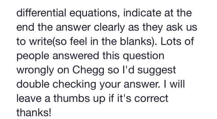 differential equations, indicate at the end the answer clearly as they ask us to write(so feel in the blanks). Lots of people