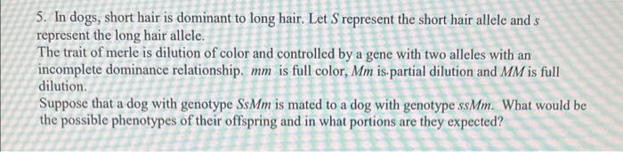 Solved 5. In dogs, short hair is dominant to long hair. Let | Chegg.com