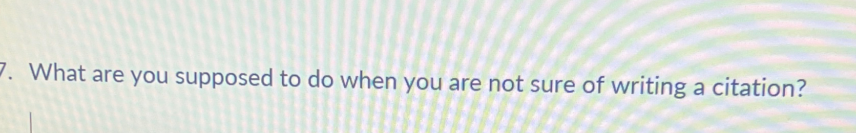 Solved What are you supposed to do when you are not sure of | Chegg.com