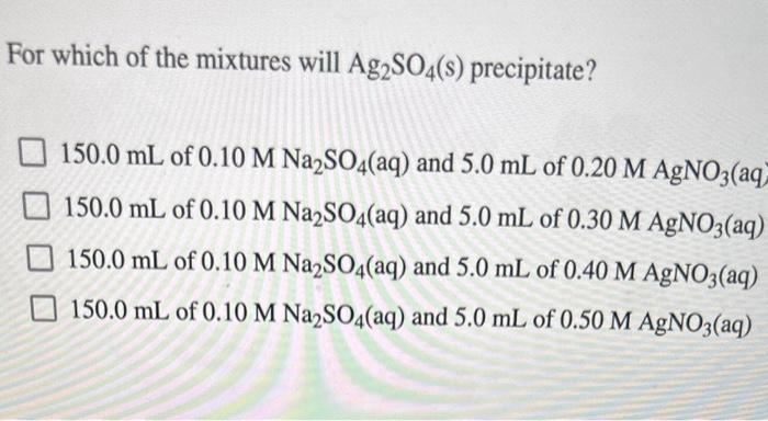 Solved For which of the mixtures will Ag2SO4( s) | Chegg.com