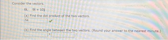 Solved Consider the vectors. 6i,9i+10j (a) Find the dot | Chegg.com