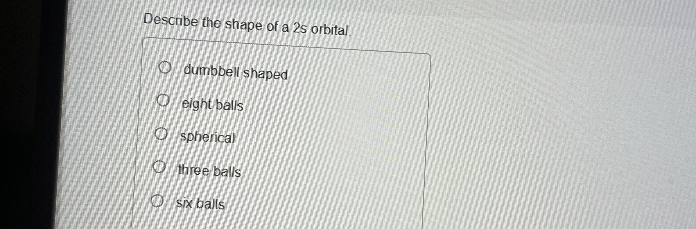 Solved Describe the shape of a 2 ﻿s orbital.dumbbell | Chegg.com
