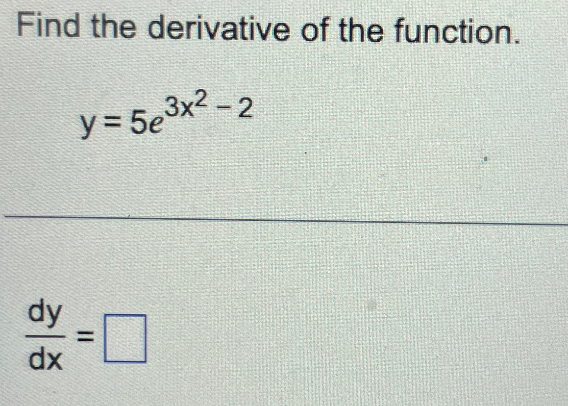 Solved Find The Derivative Of The Function Y 5e3x2 2dydx