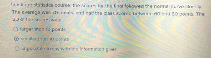 Solved In a large statistics course, the scores for the | Chegg.com