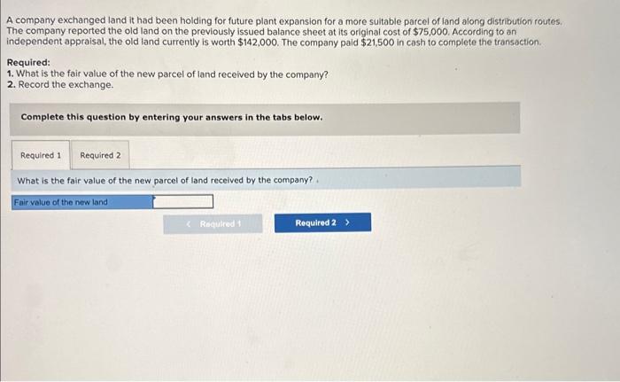 Solved A company exchanged land it had been holding for | Chegg.com