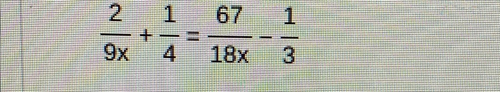 Solved 29x+14=6718x-13 | Chegg.com
