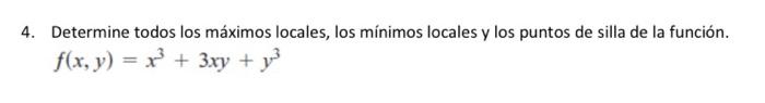 4. Determine todos los máximos locales, los mínimos locales y los puntos de silla de la función. f(x, y) = x + 3xy + you?