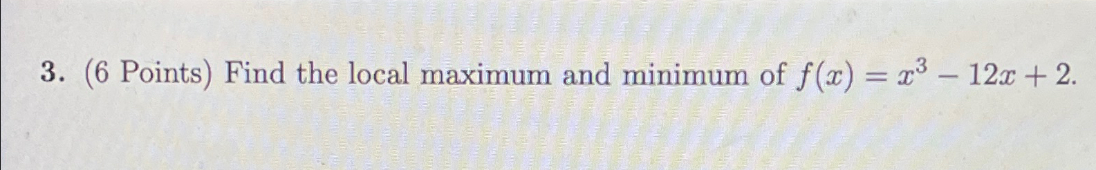 Solved (6 ﻿Points) ﻿Find the local maximum and minimum of | Chegg.com