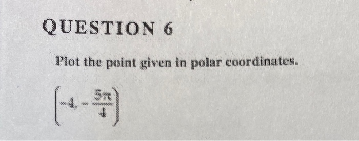 Solved QUESTION 6 Plot the point given in polar coordinates. | Chegg.com