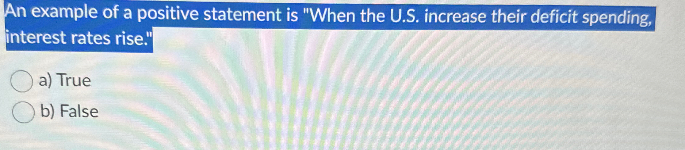 Solved An example of a positive statement is "When the U.S. | Chegg.com