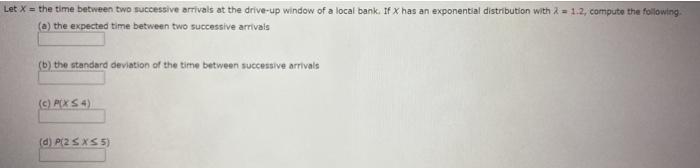 Solved Let X = the time between two successive arrivals at | Chegg.com