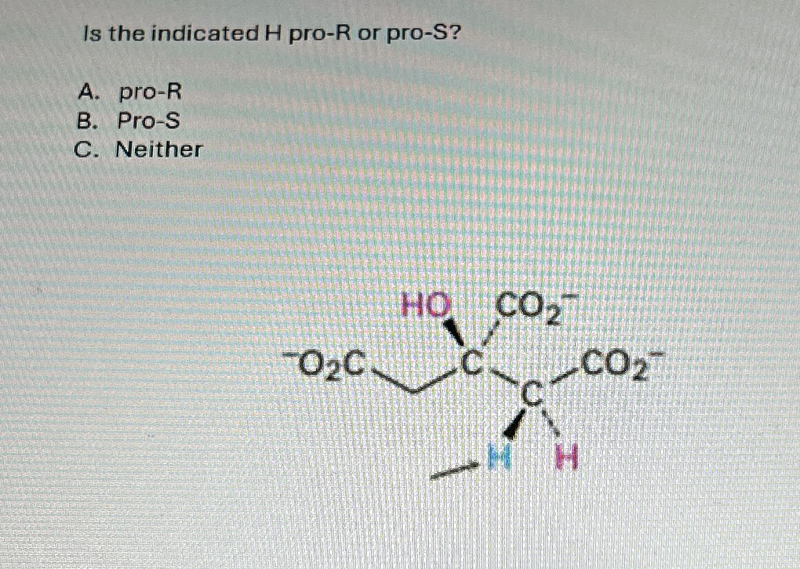 Solved Is the indicated H ﻿pro-R or pro-S?A. ﻿pro-RB. | Chegg.com