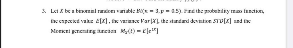 Solved 3. Let X be a binomial random variable Bi(n = 3, p = | Chegg.com