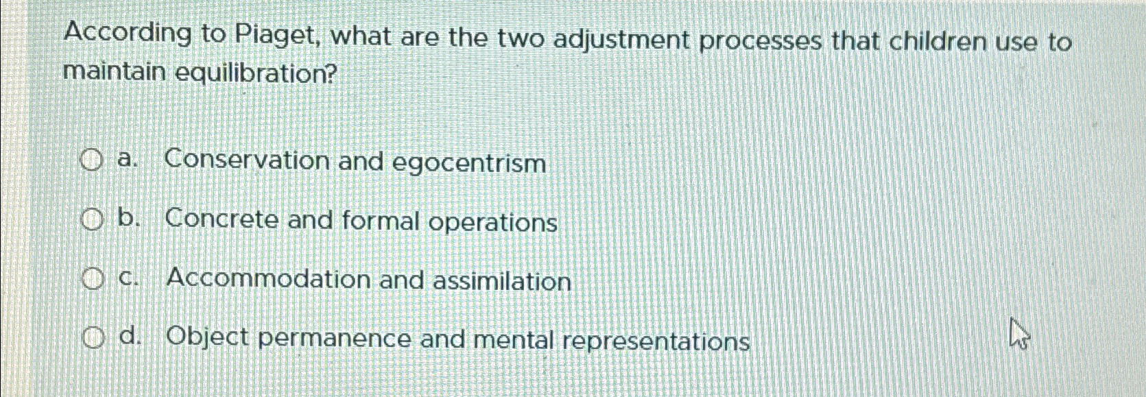 Solved According to Piaget what are the two adjustment Chegg