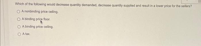 Solved Which of the following would decrease quantity | Chegg.com