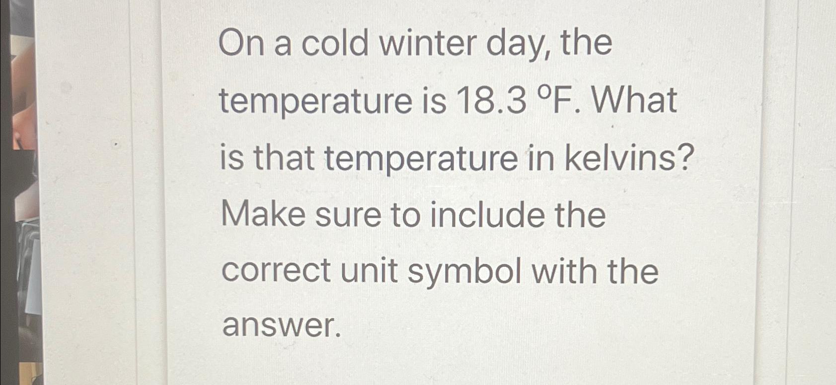 Solved On a cold winter day, the temperature is 18.3°F. | Chegg.com