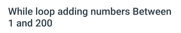 Solved While loop adding numbers Between 1 and 200 | Chegg.com