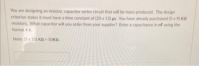 Solved You are designing an resistor, capacitor series Circuit Diagram