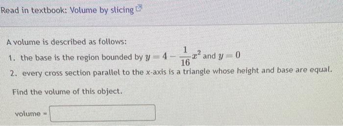 A volume is described as follows:
1. the base is the region bounded by \( y=4-\frac{1}{16} x^{2} \) and \( y=0 \)
2. every cr