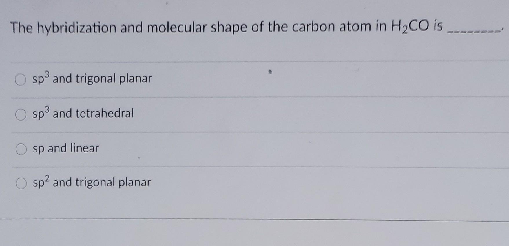 Solved The hybridization and molecular shape of the carbon | Chegg.com