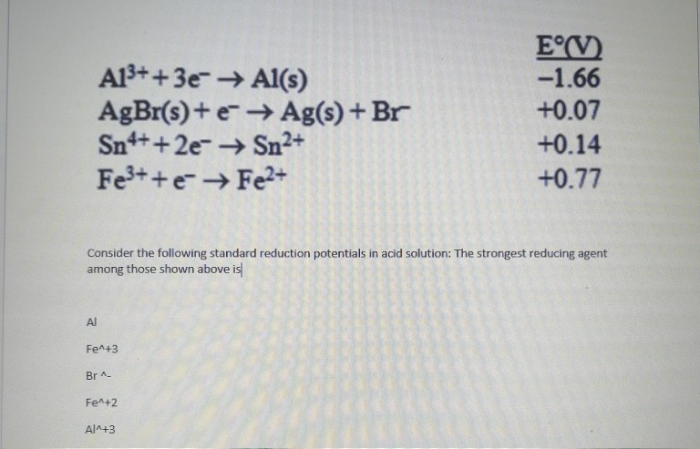 Solved A13+ + 3e + Al(s) AgBr(s) + e- Ag(s) + Br Sn4+ + 2e- | Chegg.com