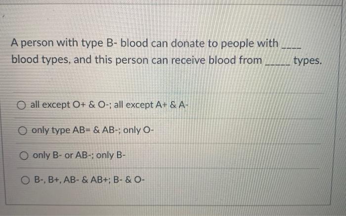 Solved A person with type B-blood can donate to people with | Chegg.com