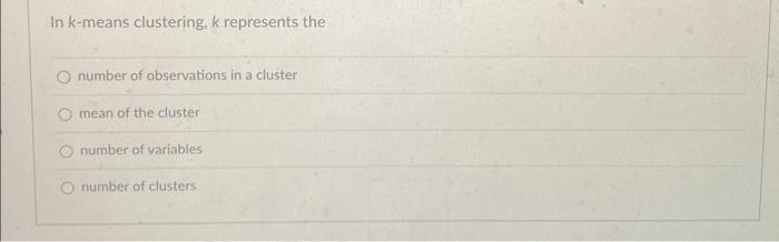 Solved In k-means clustering, k represents the number of | Chegg.com