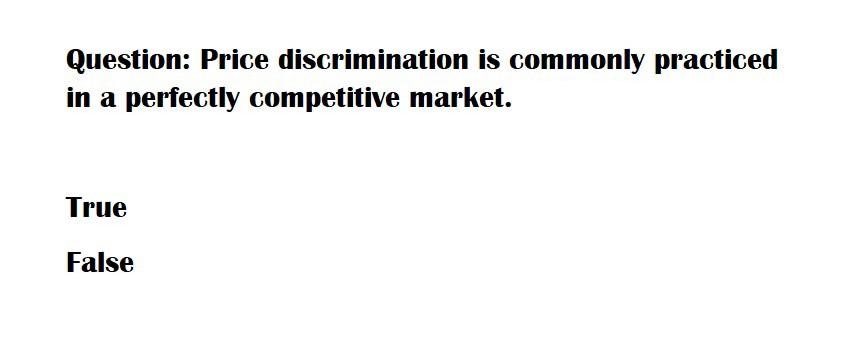 Solved Question: Price discrimination is commonly practiced | Chegg.com