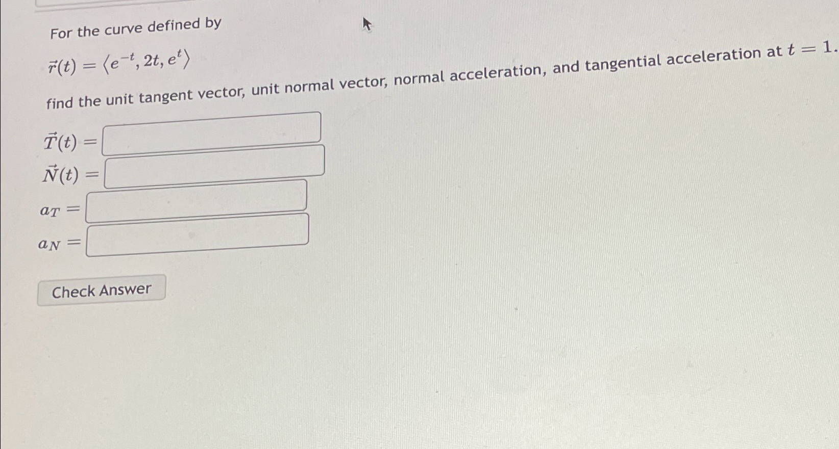 Solved For the curve defined byvec(r)(t)=(:e-t,2t,et:)find | Chegg.com