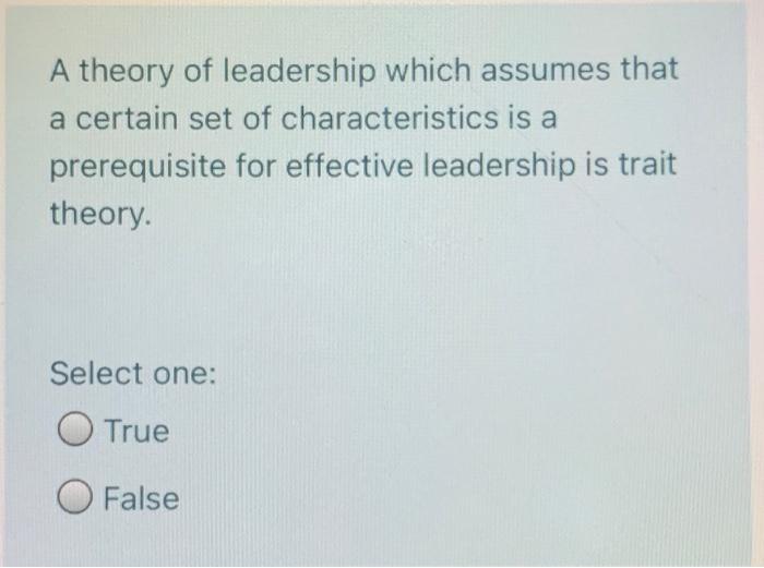 Solved A Theory Of Leadership Which Assumes That A Certain | Chegg.com