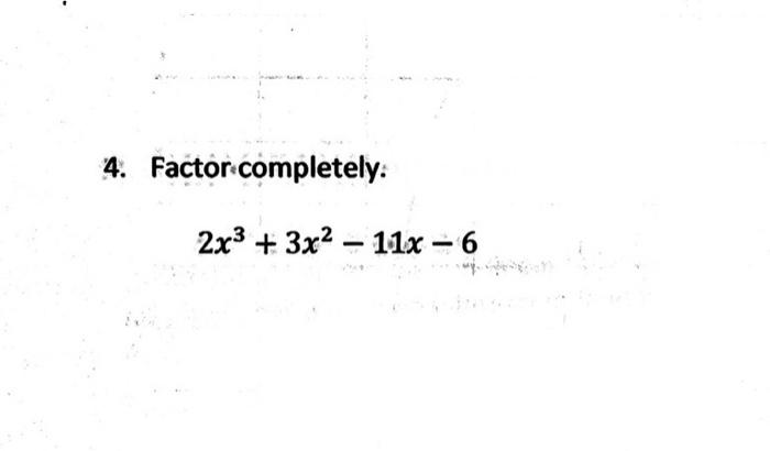 Solved 4. Factor completely: 2x3+3x2−11x−6 | Chegg.com