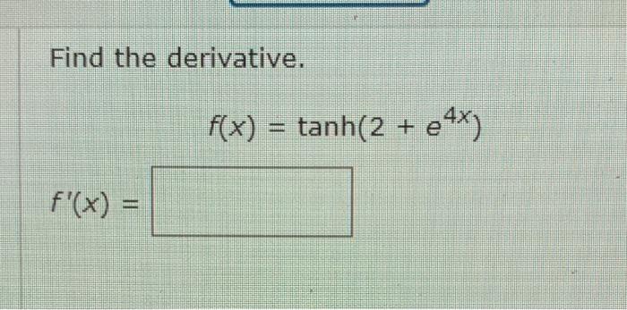 Solved Find The Derivative F X Tanh 2 E4x F X