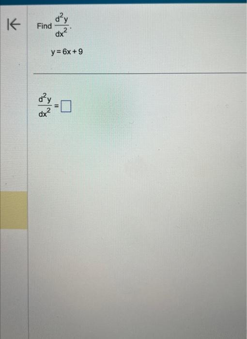 Find \( \frac{d^{2} y}{d x^{2}} \) \[ y=6 x+9 \] \[ \frac{d^{2} y}{d x^{2}}= \]