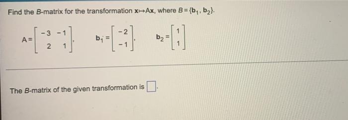 Solved Find The B-matrix For The Transformation X-Ax, Where | Chegg.com