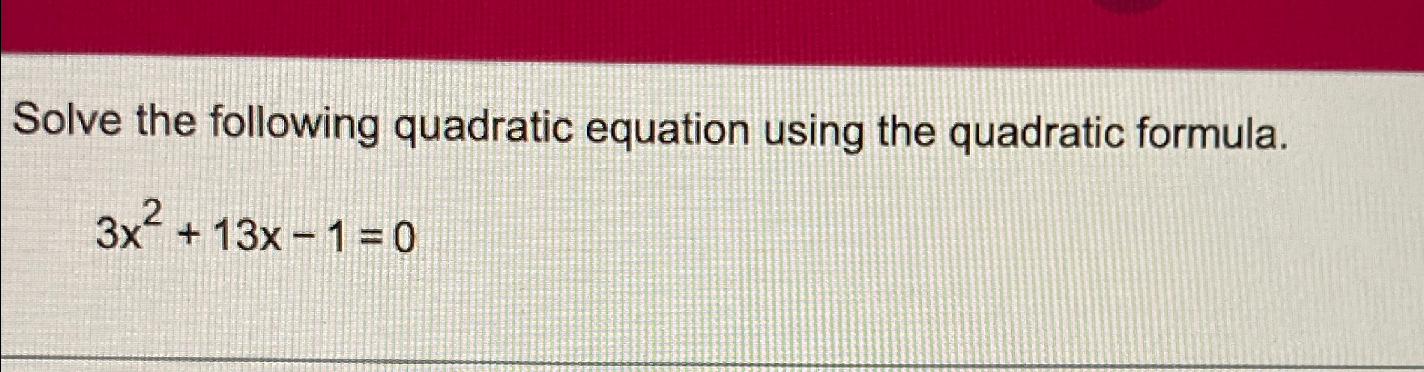 Solved Solve the following quadratic equation using the | Chegg.com