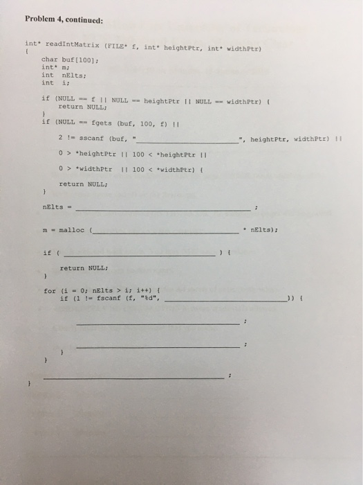 Problem 4, continued: int readIntMatrix (FILE £, int heightPtr, int widthPtr) char buf(100]: int m; int nElts: int i: if (NUL
