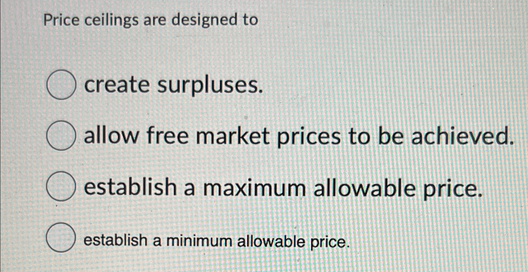 Solved Price ceilings are designed tocreate surpluses.allow | Chegg.com
