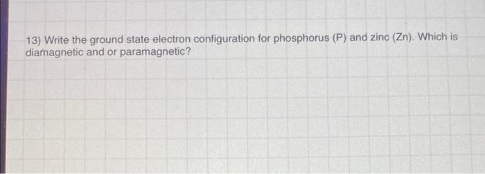 Solved 13) Write the ground state electron configuration for | Chegg.com