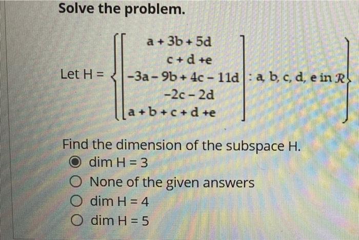 Solved Solve the problem. Let H = a + 3b +5d C + d +e -3a-9b | Chegg.com
