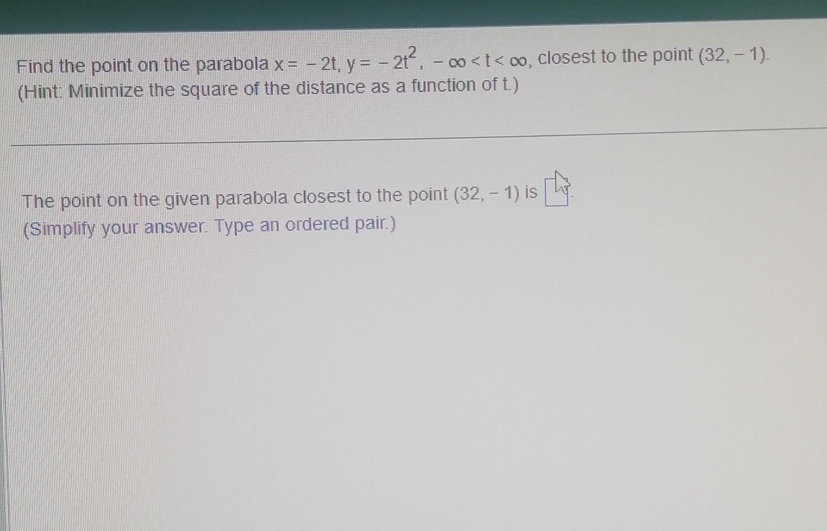 Solved Find The Point On The Parabola X −2t Y −2t2 −∞