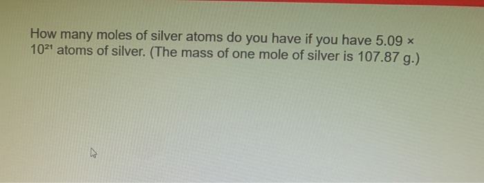 Solved How Many Moles Of Silver Atoms Do You Have If You Chegg Com Solved How Many Moles Of Silver Atoms Do You Have If You Chegg Com