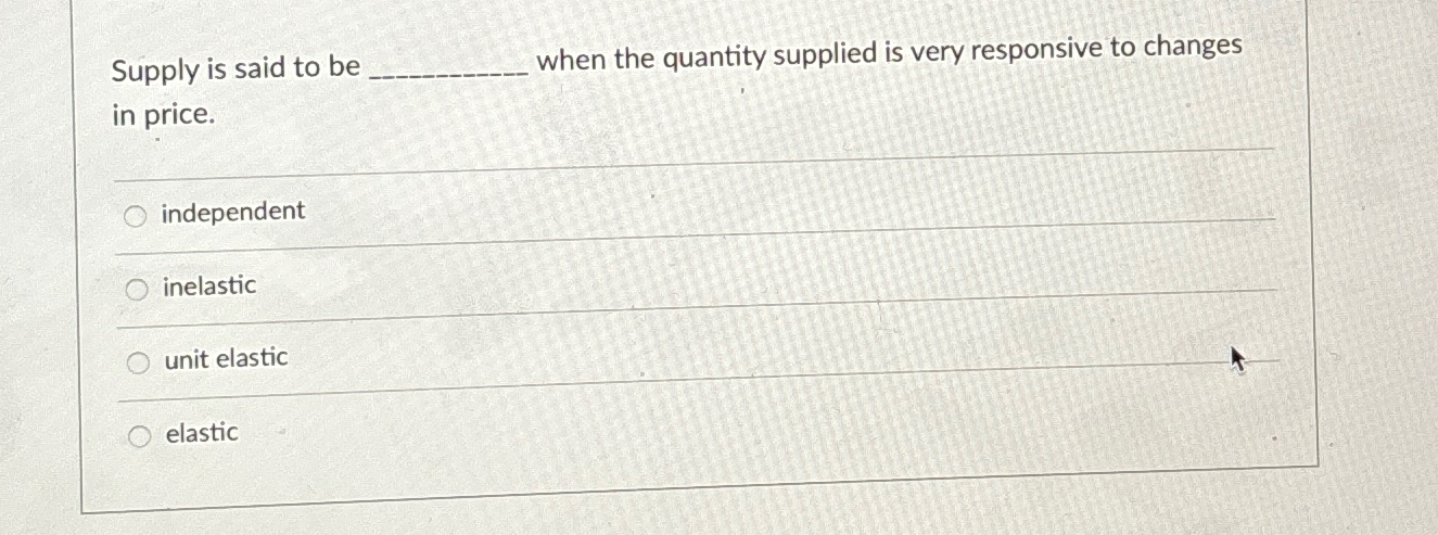 Solved Supply is said to be when the quantity supplied is | Chegg.com