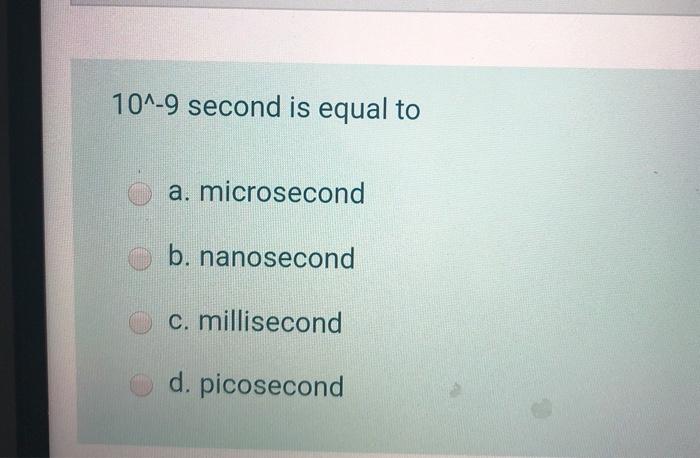 Solved 10 9 Second Is Equal To A Microsecond B Nanosec Chegg Com