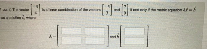 Solved I 5 10-5 5 12 7 Let A = and b = 4 10 -6 Select Answer | Chegg.com