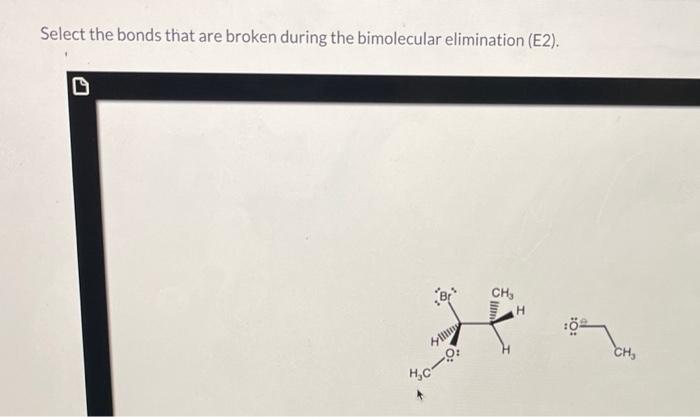 Select the bonds that are broken during the bimolecular elimination (E2).