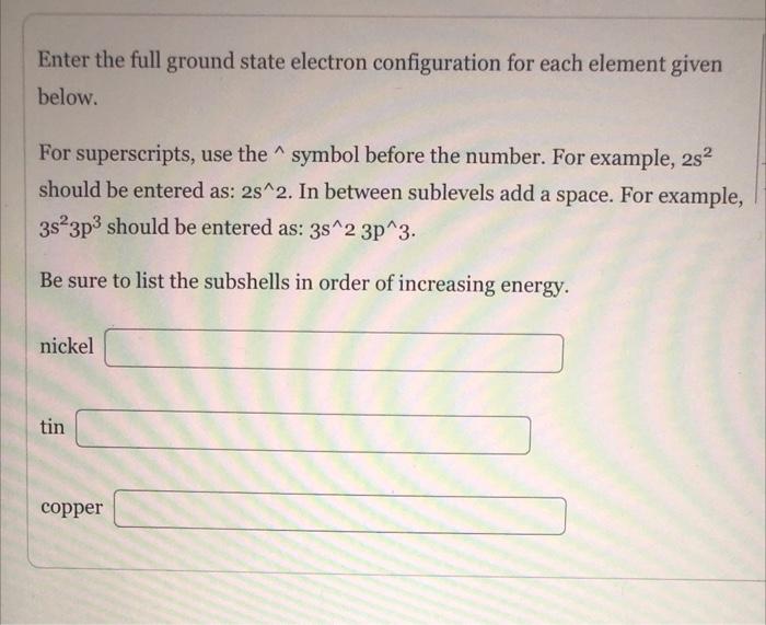 Solved Enter The Full Ground State Electron Configuration | Chegg.com